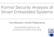 Formal Security Analysis of Smart Embedded Systemskarthikp/acsac16-presentation.pdf · Farid Molazem, Karthik Pattabiraman!! Dependable Systems Lab! University of British Columbia!