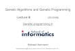 Genetic Algorithms and Genetic Programming Lecture 9: (23/10/09) · 2009. 10. 23. · Genetic Algorithms and Genetic Programming Michael Herrmann michael.herrmann@ed.ac.uk, phone: