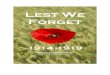 Lest We Forget..."They shall grow not old as we that are left grow old. Age shall not weary them, nor the years condemn. At the going down of the sun, and in the morning; We will remember