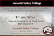 Efrain Silva - IVEDCivres.ivedc.com/media/managed/speakerpresentations/Silva_Efrain_IVC.pdfEfrain Silva Dean of Economic & Workforce Development Imperial Valley College Spring 2014