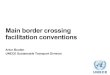 Main border crossing facilitation conventions - UNECE...Harmonization Convention, 1982; The TIR Convention, 1975 TIR Convention, 1975 • Establishes and regulates the only existing