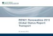 REN21 Renewables 2015 Global Status Report: Transport ......Jan 26, 2016  · Energy Policy Network of the 21st Century (REN21) in July 2011. REN21 is a global, public-private multi-stakeholder