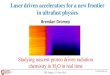 Laser driven accelerators for a new frontier in ultrafast physics...Laser driven accelerators for a new frontier in ultrafast physics Brendan Dromey Studying nascent proton driven