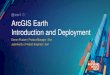 ArcGIS Earth Introduction and Deployment...ArcGIS Earth provides One of many tailored experiences for 3D in ArcGIS ArcGIS Earth provides a free lightweight, easy-to-use interface for