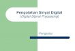 Pengolahan Sinyal Digital - Universitas Negeri Yogyakartastaffnew.uny.ac.id/upload/132103066/pendidikan/Pengantar... · 2017. 1. 23. · (Digital Signal Processing) Pengantar. 