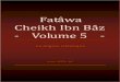 Compilation des Fatwas de Cheikh Ibn Baz - Volume 5books.islamway.net/fr/Fatawa_ibnBaz_Volume_5.pdfFatâwa Cheikh Ibn Bâz Volume 5 ~ 2 ~ 2 Numéro de la partie: 5, Numéro de la page: