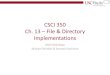 CSCI 350 Ch. 13 File & Directory Implementationsee.usc.edu/~redekopp/cs350/slides/Ch13_FileDirImpl.pdf · 2017. 7. 12. · test.c 1568 me prg.py 8 cs350 710 cs356 1344 cs356 f2.txt