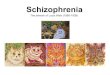 Schizophrenia - Mrs. Krnich · 2019. 4. 13. · schizophrenia The literal translation is “split mind” which refers to a split from reality. A group of severe disorders characterized