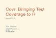 Covr: Bringing Test Coverage to R · 2016. 8. 22. · • Shivank Agrawal, Oracle • Santosh Chaudhari, Oracle • Karl Forner, Quartz Bio • Jim Hester, RStudio • Mark Hornick,
