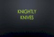 Knightly knives - Octane Boostermennenfacs.weebly.com/.../3/8/2/0/38208135/knife_skills.pdf · 2019. 10. 26. · knife cuts knife cuts help both to maintain uniform cooking times