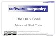 The Unix Shellcedadocs.ceda.ac.uk/1048/1/07_shell_advanced_tricks.pdf · Unix Shell Secure Shell With smartphones, you’ll often hear people say something like “There’s an app