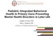 Pediatric Integrated Behavioral Health in Primary Care ......enuresis, encopresis and toilet training. •Fears and phobias •Feeding problems •Obsessions and compulsions •Sleep
