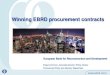 Winning EBRD procurement contracts...Tender notice publication on EBRD website (OJEC, DG Market) Pre-tender meeting Public tender opening Evaluation by clients Winning tenderer and