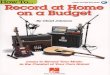 How To AUDIO ACCESS INCLUDED Record at Home on a Budget By Chad Johnson … … · By Chad Johnson to Record Your Music in the Comfort of Your Own Home! HAL'LEONARD . The MXL Studio