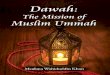 The Mission of Muslim Ummah - Internet Archive...dawah: The Mission of Muslim Ummah 5 the Makkan phase of his life as a prophet, nor in the Madinan phase. The fact of the matter is