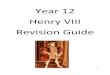 Year 12 Henry VIII Revision Guide - HISTORY€¦ · Martin Luther (1483-1546) – 1517 criticised indulgences in 95 Theses in Wittenberg. Preached importance of the scriptures Robert
