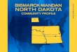 BISMARCK-MANDAN NORTH DAKOTAbmda.org/data/upfiles/media/BMDA_CommunityProfile_2017-18.pdfBismarck and Mandan are centrally located in North America. North Dakota is located at the