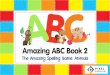 Amazing ABC Book 2 - Pixel Premium · Welcome to the “Amazing ABC” Book 2! This e-Book is an interactive spelling game to play with your little one using an iPad, tablet, computer,