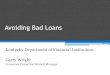 Avoiding Bad Loanskfi.ky.gov/Documents/Borrower Beware - Avoiding Bad Loans...License Required (Check Cashers; i.e., Payday Loans) •KRS 286.9-020: “Except as provided by KRS 286.9-030,
