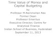 Time Value of Money and Capital Budgeting - MCRHRDI Value of Money and... · 2013. 9. 17. · Time Value of Money and Capital Budgeting by Professor M.Rammohan Rao Former Dean Professor