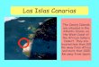 Las Islas Canarias...Las Islas Canarias The Canary Islands are situated in the Atlantic Ocean, on the West Coast of the African Sahara Desert. They are located less than 100 Km away