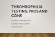 Thrombophilia Testing: Pros and Cons...TESTING: PROS AND CONS SHANNON CARPENTER, MD MS CHILDREN’S MERCY HOSPITAL KANSAS CITY, MO DISCLAIMER •I’m a pediatrician •I will be discussing