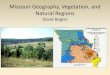 Missouri Geography, Vegetation, and Natural Regionsdavidbogler.com/REU/Bogler-Min-Missouri-Geography...Natural Regions David Bogler . Some General Information about Missouri • 19th