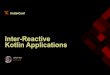 2017-11 - Inter-Reactive Kotlin Applications...Outline Reactive applications Going event driven Going interactive with coroutines Streaming with channels Coroutines vs RxJava