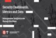 Security Dashboards, Metrics and Data · 2020. 2. 18. · Metrics and Data Seeing through the Maze Communicating and driving real engagement with senior stakeholders around cyber