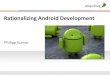 Rationalizing Android Development - BED-Con · 2016. 1. 15. · Android’s default set of tools What we have… Android SDK Compiler, Packager, Emulator, … Eclipse Plugin Android