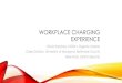 Workplace charging experience · 2017. 5. 23. · years –many charging stations on university campuses have been located in new parking facilities. While students are very vocal
