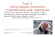 Topic 9 Using Objects, Interactive Programs and Loop ...scottm/cs305j/handouts/slides/...2 Objects and Classes CS305j Introduction to Computing Using Objects, Interactive Programs,