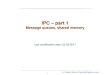IPC part 1 - Warsaw University of Technology · 1 IPC –part 1 Message queues, shared memory Last modification date: 22.03.2017. L.J. Opalski, slides for Operating Systems course