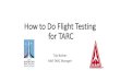 How to Do Flight Testing for TARC · 2020. 2. 4. · Successful Flight Testing • Flight testing needs to be systematic – take data, understand what it tells you, and use it to