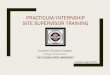 PRACTICUM/INTERNSHIP SITE SUPERVISOR TRAINING · 2020. 11. 4. · practicum/internship experience – The counseling student to assist them in carrying a case-load. – To set aside