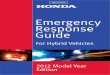 Emergency Response Guide - American Honda Motor Company...12-volt battery. 12-VOLT BATTERY A conventional 12-volt battery, also located under the hood, powers all standard electronics