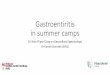 Gastroentiritis in summer camps - Sciensano · 2018. 5. 28. · • Gastroenteritis may be caused by a variety of different bacteria, viruses or parasites. • Symptoms: Diarrhoea,