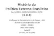 História da Política Externa Brasileira · 2018. 8. 2. · •Anistia aos rebelados da “Revolta dos Marinheiros” •Reunião no Automóvel Clube •Marcha da Família com Deus