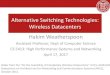 Alternative Switching Technologies: Wireless Datacenters Hakim Weatherspoon · 2017. 4. 24. · Alternative Switching Technologies: Wireless Datacenters Hakim Weatherspoon Assistant