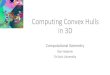 Computing Convex Hulls in 3D - TAUacg.cs.tau.ac.il/courses/computational-geometry/Fall 2020... · 2020. 9. 2. · Chapter 11, Convex Hulls, in Computational Geometry Algorithms and