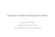 Services in the Virtualization Plane · 2011. 2. 28. · Parallax: Storage Virtualization for VMs • VMs are fantastic, but turn out to be a bit clunky to work with. • VM images