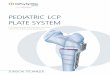 PeDIATrIC LCP PLATe SySTeMsynthes.vo.llnwd.net/o16/LLNWMB8/US Mobile/Synthes North... · 2016. 12. 1. · PeDIATrIC LCP PLATe SySTeM For Osteotomies and Fracture Fixation of the Proximal