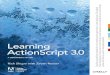 Learning ActionScript 3 · 2015. 1. 21. · Similarly, if you are a relatively experienced ActionScript 2.0 programmer, you may wish to glance at a few chapters of interest before