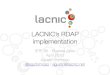 LACNIC’sRDAP implementation · 2016. 4. 3. · The implementation (2) SERVICES BUSINESS LOGIC DATABASE SERVICES BUSINESS LOGIC DATABASE RDAP Service Response Cache Registry Database