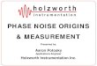 PHASE NOISE ORIGINS & MEASUREMENT Presentations/C/C4.pdf · 2018. 6. 20. · 17 HOLZWORTH INSTRUMENTATION ENVORINMENTAL CONSIDERATIONS • Phase noise measurements quantify spectral