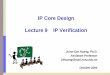 IP Verification - National Chiao Tung Universitytwins.ee.nctu.edu.tw/courses/ip_core_04/handout_pdf/09_IP_Verification.pdfIP Core Design Lecture 9 IP Verification Juinn-Dar Huang,
