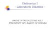 Elettronica I - Laboratorio Didattico · 2012. 5. 22. · Elettronica I - Laboratorio Didattico - Per ogni problema: Dispense del Laboratorio Tecnico di Laboratorio Docente/Tutor