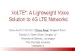 VoLTE *: A Lightweight Voice Solution to 4G LTE Networksyuanjiel.com/slides/hotmobile-volte.pdf · VoLTE *: Benefit all Parties § Users have better service with cheaper fare § Carriers