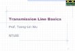 Transmission Line Basics · 2012. 4. 19. · 2 Outlines Transmission Lines in Planar structure. Key Parameters for Transmission Lines. Transmission Line Equations. Analysis Approach
