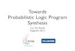 Towards Probabilistic Logic Program SynthesisProbabilistic Logic Programming Distribution Semantics [Sato, ICLP 95]: probabilistic choices + logic program → distribution over possible